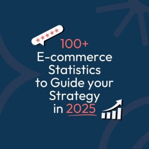 100-ecommerce-stats-to-guide-your-2025-strategy